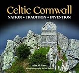 Celtic Cornwall : nation, tradition, invention : an illustrated gazetteer