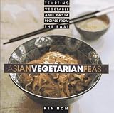 Asian Vegetarian Feast: Tempting Vegetable & Pasta Recipes from the East