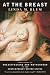 At the Breast: Ideologies of Breastfeeding and Motherhood in the Contemporary United States