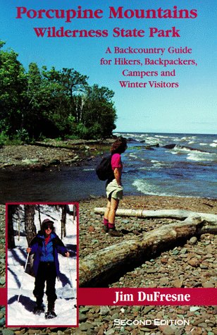 Porcupine Mountains: Wilderness State Park, A Backcountry Guide for Hikers, Backpackers, Campers, and Winter Visitors