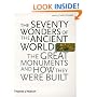 The Seventy Wonders of the Ancient World: The Great Monuments and How They Were Built