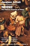 Noise: The Political Economy of Music (Theory and History of Literature, Vol 16)