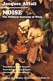 Noise: The Political Economy of Music (Theory and History of Literature, Vol 16)