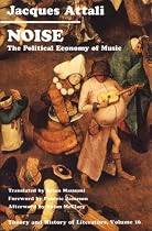 Noise: The Political Economy of Music (Theory and History of Literature)