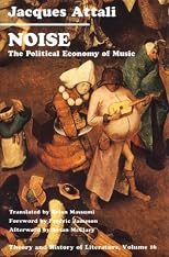 Noise: The Political Economy of Music (Theory and History of Literature, Vol 16)