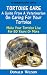Tortoise Care : A Guide From A Veterinarian On Caring For Your Tortoise Make Your Tortoise Live For 50 Years Or More Tortoise Care : A Guide From A Veterinarian On Caring For Your Tortoise Make Your Tortoise Live For 50 Years Or More