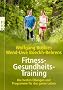 Fitness-Gesundheits-Training: Die besten �bungen und Programme f�r das ganze Leben