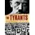 The Tyrants: The Story of Histories Most Ruthless Oppressors