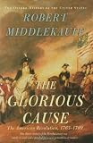 The Glorious Cause: The American Revolution, 1763-1789 (Oxford History of the United States)