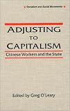 Adjusting to Capitalism: Chinese Workers and the State (Socialism and Social Movements)