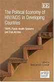 The political economy of HIV/AIDS in developing countries : TRIPS, public health systems and free access
