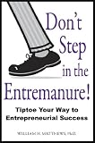 Dont Step in the Entremanure: Tiptoe Your Way to Entrepreneurial Success