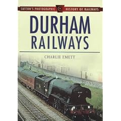Durham Railways (Sutton's Photographic History of Railways)