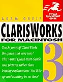ClarisWorks 3 for Macintosh (Visual QuickStart Guide) Adam Greif