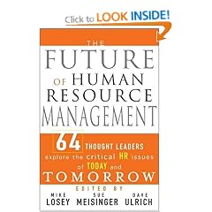 The Future of HR: 64 Thought Leaders Explore The Critical HR Issues of Today and Tomorrow (Working Title)