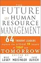The Future of Human Resource Management: 64 Thought Leaders Explore the Critical HR Issues of Today and Tomorrow