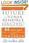 The Future of Human Resource Management: 64 Thought Leaders Explore the Critical HR Issues of Today and Tomorrow