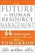 The Future of Human Resource Management: 64 Thought Leaders Explore the Critical HR Issues of Today and Tomorrow