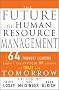 The Future of HR: 64 Thought Leaders Explore The Critical HR Issues of Today and Tomorrow (Working Title)
