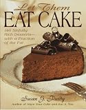  : Let Them Eat Cake: 140 Sinfully Rich Desserts-With a Fraction of the Fat