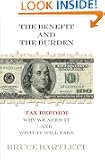 The Benefit and The Burden: Tax Reform-Why We Need It and What It Will Take