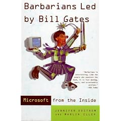 Barbarians Led by Bill Gates: Microsoft from the Inside, How the World's Richest Corporation Wields Its Power