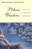 Picture Windows: How The Suburbs Happened Rosalyn Fraad Baxandall, Elizabeth Ewen