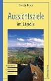 Produkt-Bild: Aussichtsziele im L&auml;ndle: Wandern, Entdecken, Erleben
