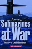 Submarines at War: A History of Undersea Warfare
