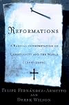 Reformations: A Radical Interpretation of Christianity and the World, 1500-2000