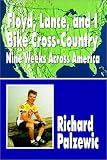 Floyd, Lance, and I Bike Cross-Country: Nine Weeks Across America