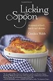 Licking the Spoon: A Memoir of Food, Family, and Identity