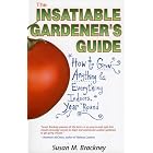 The Insatiable Gardeners Guide: How to Grow Anything Everything Indoors, Year Round by Susan M. Brackney