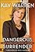 Dangerous Surrender: What It Takes to Change Your World