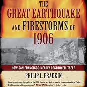 The Great Earthquake and Firestorms of 1906: How San Francisco Nearly Destroyed Itself | [Philip L. Fradkin]
