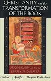 Christianity and the Transformation of the Book: Origen, Eusebius, and the Library of Caesarea
