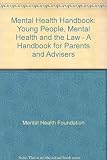 Mental health handbook : young people, mental health and the law - a handbook for parents and advisers
