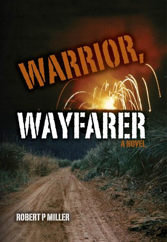 Love, War, and God in This Kindle Nation Daily Bargain Alert! Robert Miller’s Vietnam War Novel Warrior, Wayfarer – Readers Are Raving: “Authentic and Visceral, Humorous and Suspenseful, Vivid and Evocative” … 5.0 Stars & Now Just 99 Cents on Kindle