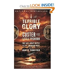 A Terrible Glory: Custer and the Little Bighorn - the Last Great Battle of the American West by James Donovan