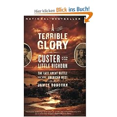 A Terrible Glory: Custer and the Little Bighorn - the Last Great Battle of the American West