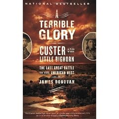 A Terrible Glory: Custer and the Little Bighorn - the Last Great Battle of the American West