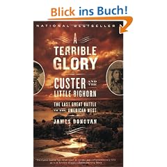 A Terrible Glory: Custer and the Little Bighorn - the Last Great Battle of the American West