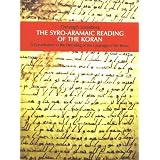 The Syro-Aramaic Reading of the Koran: A Contribution to the Decoding of the Language of the Koran