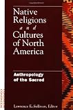 Native Religions and Cultures of North America: Anthropology of the Sacred