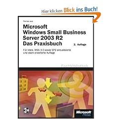 Microsoft Windows Small Business Server 2003 R2 - Das Praxisbuch: F�r Vista, Outlook 2007, Windows Server 2003 SP2 und SharePoint 3.0