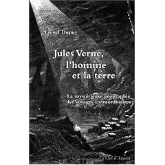 Jules Verne, l'homme et la terre : La myst�rieuse g�ographie des Voyages Extraordinaires