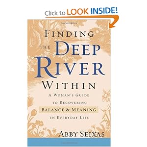 Finding the Deep River Within: A Woman's Guide to Recovering Balance and Meaning in Everyday Life Ab