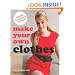 Make Your Own Clothes: 20 Custom Fit Patterns to Sew