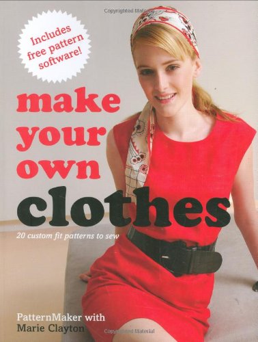 Make Your Own Clothes: 20 Custom Fit Patterns to Sew, by Marie Clayton