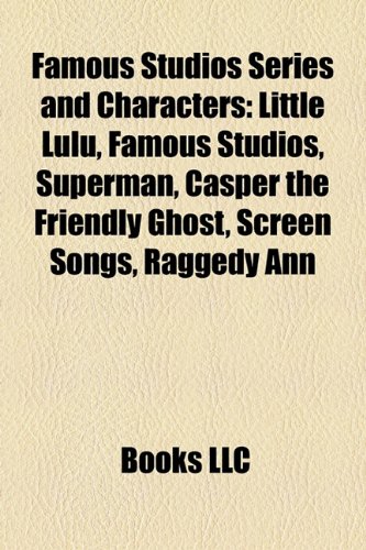 Famous Studios Series and Characters: Little Lulu, Famous Studios, Superman, Casper the Friendly Ghost, Screen Songs, Raggedy Ann